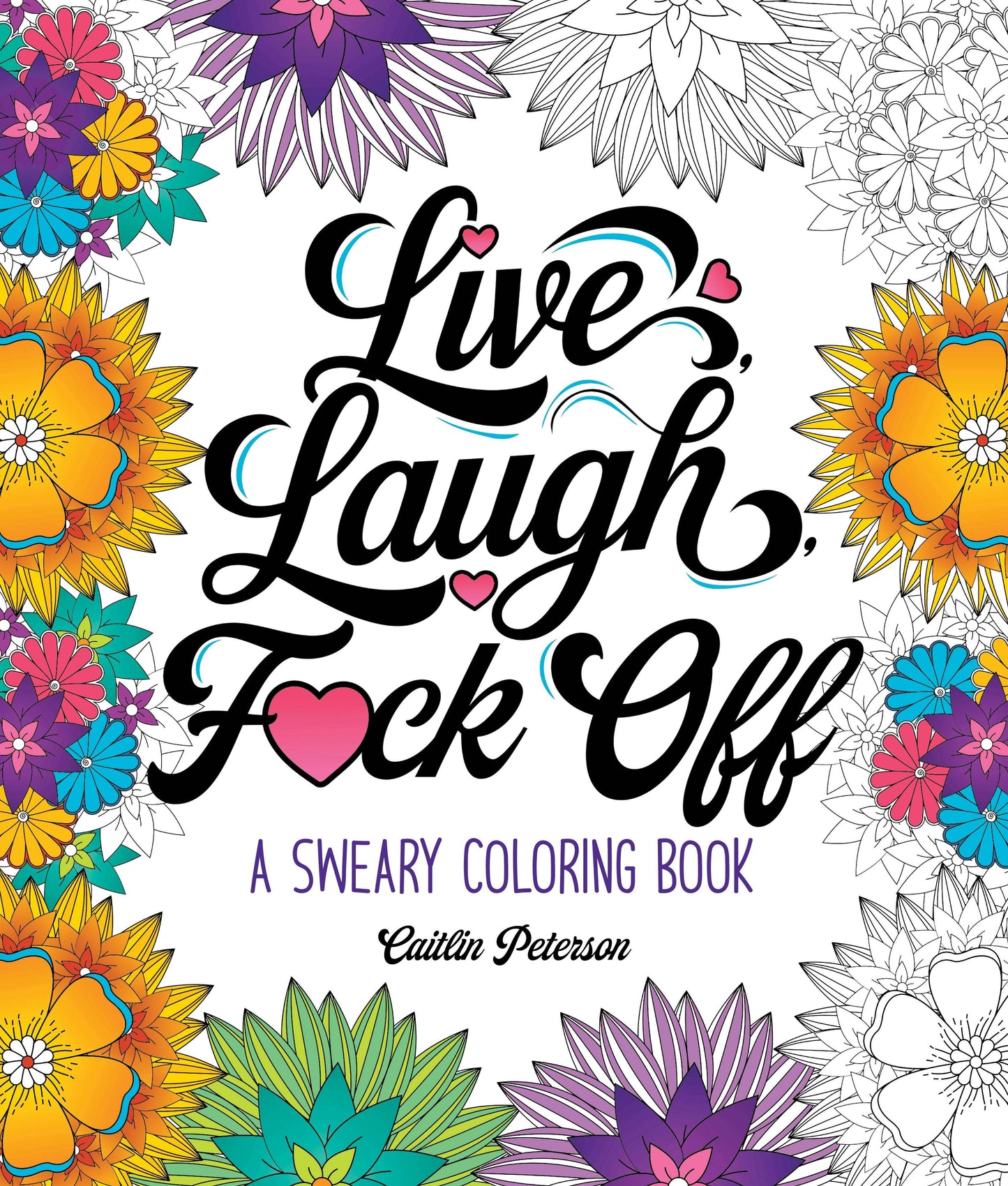 Live, Laugh, F*Ck Off: A Sweary Coloring Book